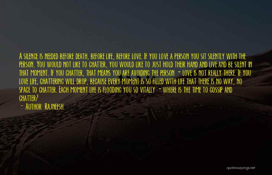 Rajneesh Quotes: A Silence Is Needed Before Death, Before Life, Before Love. If You Love A Person You Sit Silently With The