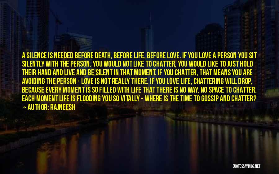 Rajneesh Quotes: A Silence Is Needed Before Death, Before Life, Before Love. If You Love A Person You Sit Silently With The