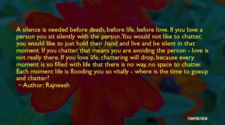 Rajneesh Quotes: A Silence Is Needed Before Death, Before Life, Before Love. If You Love A Person You Sit Silently With The