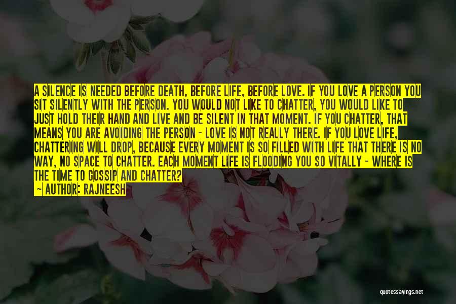 Rajneesh Quotes: A Silence Is Needed Before Death, Before Life, Before Love. If You Love A Person You Sit Silently With The