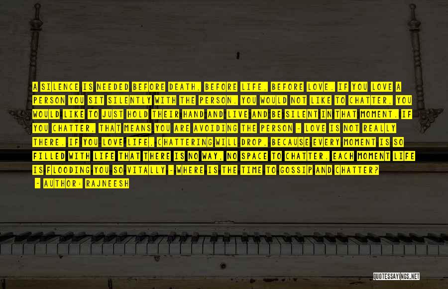 Rajneesh Quotes: A Silence Is Needed Before Death, Before Life, Before Love. If You Love A Person You Sit Silently With The