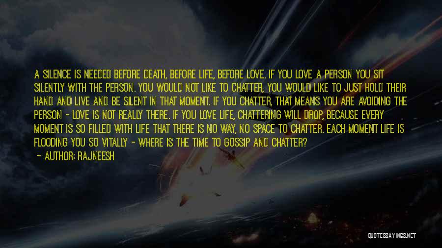 Rajneesh Quotes: A Silence Is Needed Before Death, Before Life, Before Love. If You Love A Person You Sit Silently With The