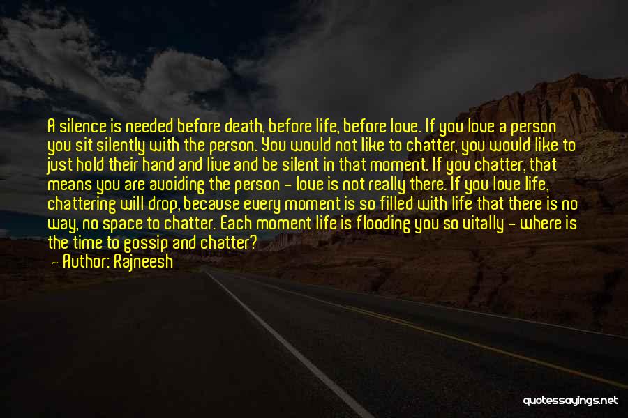 Rajneesh Quotes: A Silence Is Needed Before Death, Before Life, Before Love. If You Love A Person You Sit Silently With The