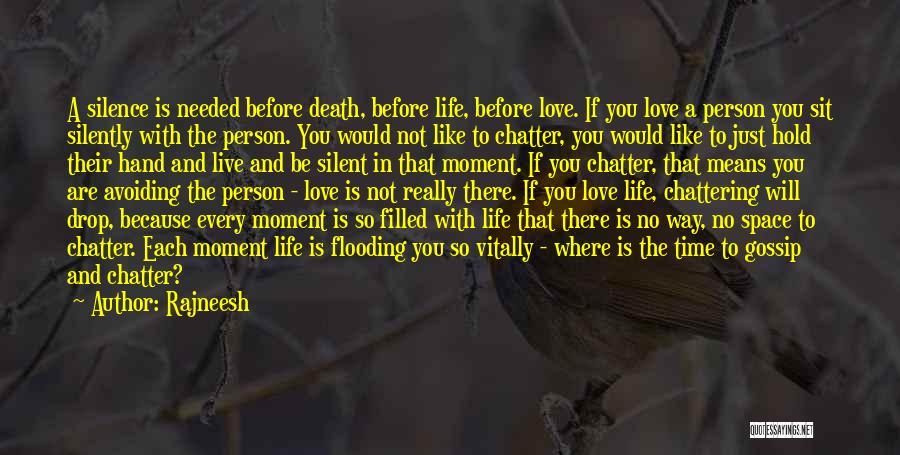 Rajneesh Quotes: A Silence Is Needed Before Death, Before Life, Before Love. If You Love A Person You Sit Silently With The