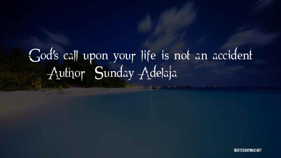 Sunday Adelaja Quotes: God's Call Upon Your Life Is Not An Accident