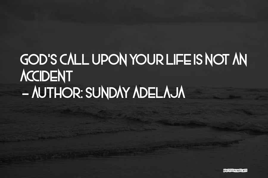 Sunday Adelaja Quotes: God's Call Upon Your Life Is Not An Accident