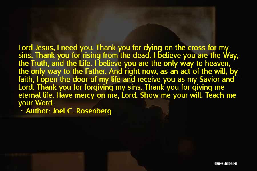 Joel C. Rosenberg Quotes: Lord Jesus, I Need You. Thank You For Dying On The Cross For My Sins. Thank You For Rising From