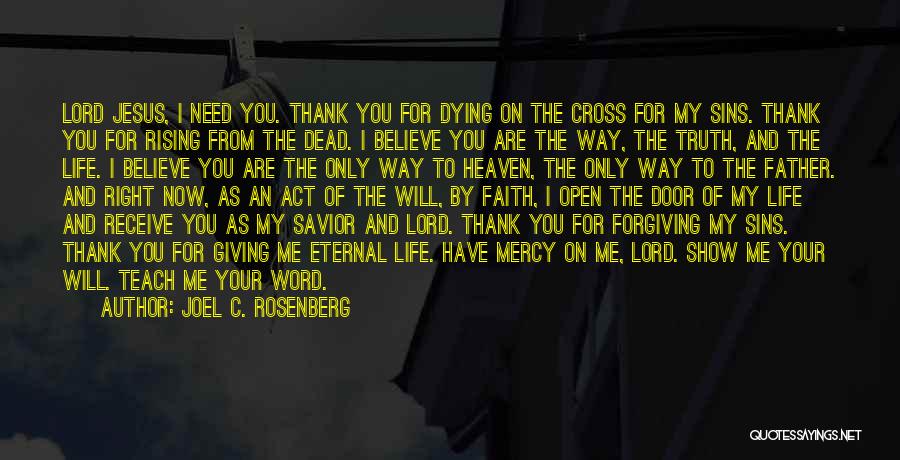 Joel C. Rosenberg Quotes: Lord Jesus, I Need You. Thank You For Dying On The Cross For My Sins. Thank You For Rising From