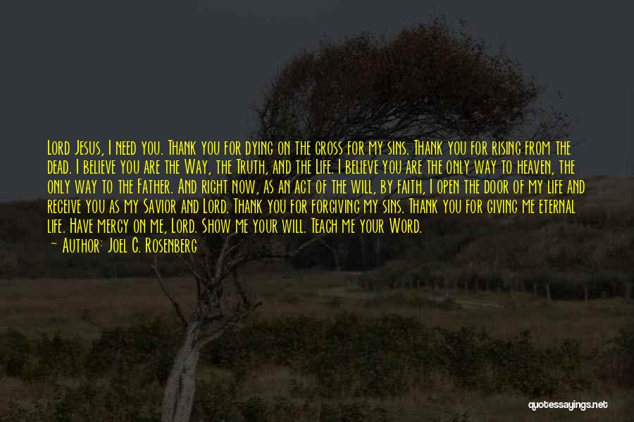 Joel C. Rosenberg Quotes: Lord Jesus, I Need You. Thank You For Dying On The Cross For My Sins. Thank You For Rising From