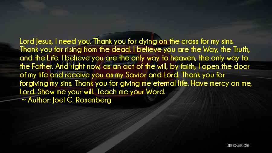 Joel C. Rosenberg Quotes: Lord Jesus, I Need You. Thank You For Dying On The Cross For My Sins. Thank You For Rising From