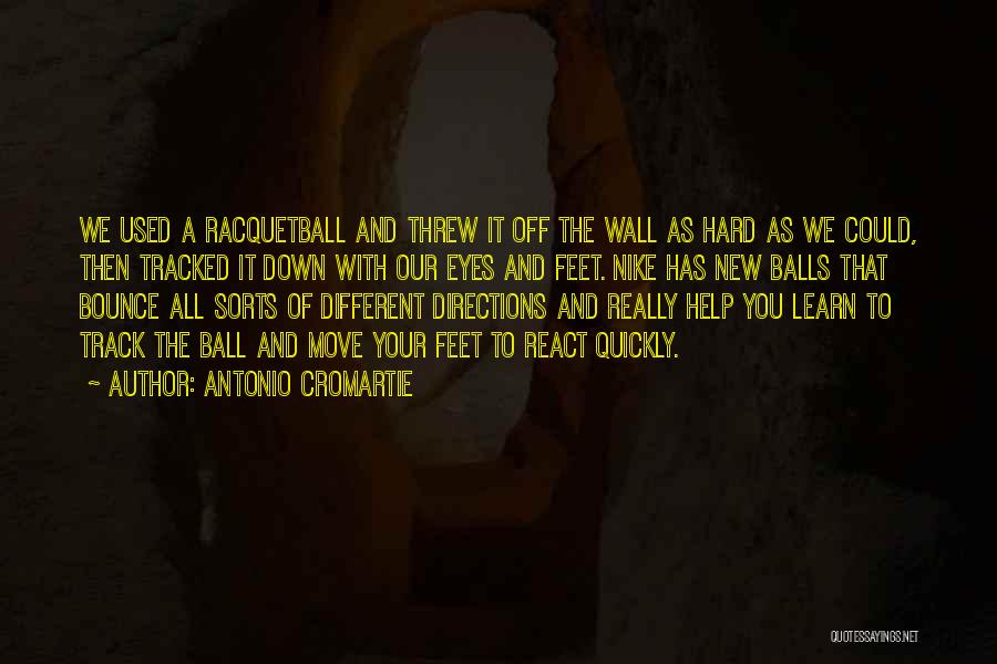 Antonio Cromartie Quotes: We Used A Racquetball And Threw It Off The Wall As Hard As We Could, Then Tracked It Down With