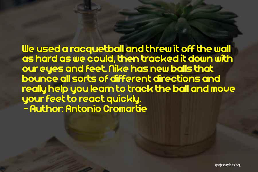 Antonio Cromartie Quotes: We Used A Racquetball And Threw It Off The Wall As Hard As We Could, Then Tracked It Down With