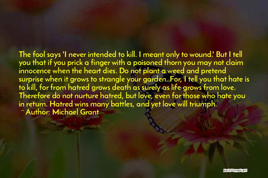 Michael Grant Quotes: The Fool Says 'i Never Intended To Kill. I Meant Only To Wound.' But I Tell You That If You