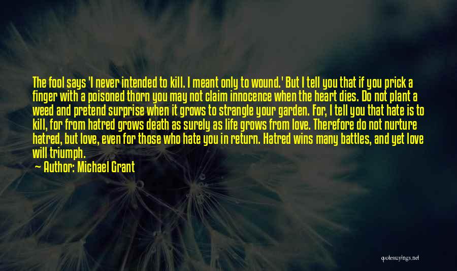 Michael Grant Quotes: The Fool Says 'i Never Intended To Kill. I Meant Only To Wound.' But I Tell You That If You