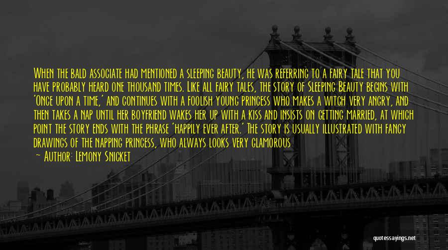 Lemony Snicket Quotes: When The Bald Associate Had Mentioned A Sleeping Beauty, He Was Referring To A Fairy Tale That You Have Probably