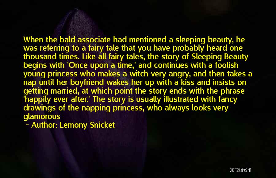 Lemony Snicket Quotes: When The Bald Associate Had Mentioned A Sleeping Beauty, He Was Referring To A Fairy Tale That You Have Probably