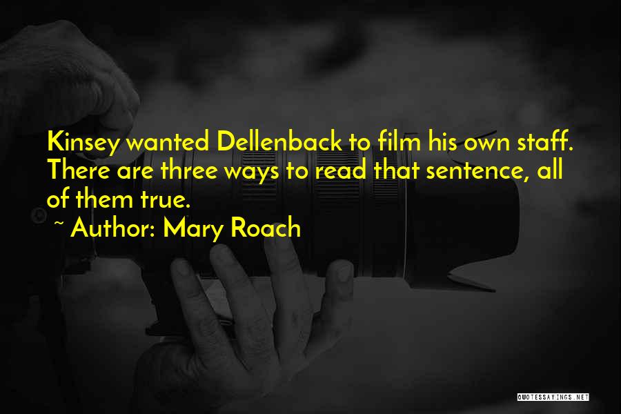 Mary Roach Quotes: Kinsey Wanted Dellenback To Film His Own Staff. There Are Three Ways To Read That Sentence, All Of Them True.