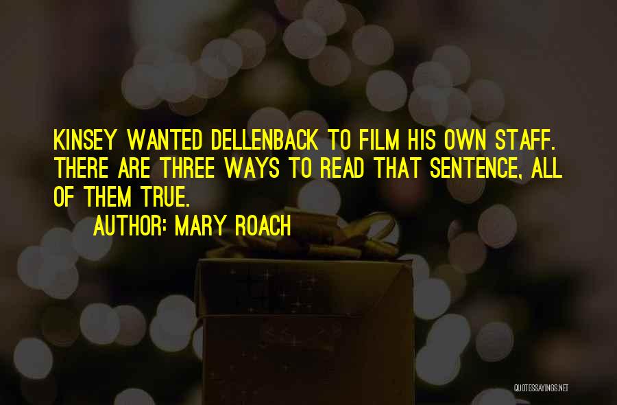 Mary Roach Quotes: Kinsey Wanted Dellenback To Film His Own Staff. There Are Three Ways To Read That Sentence, All Of Them True.