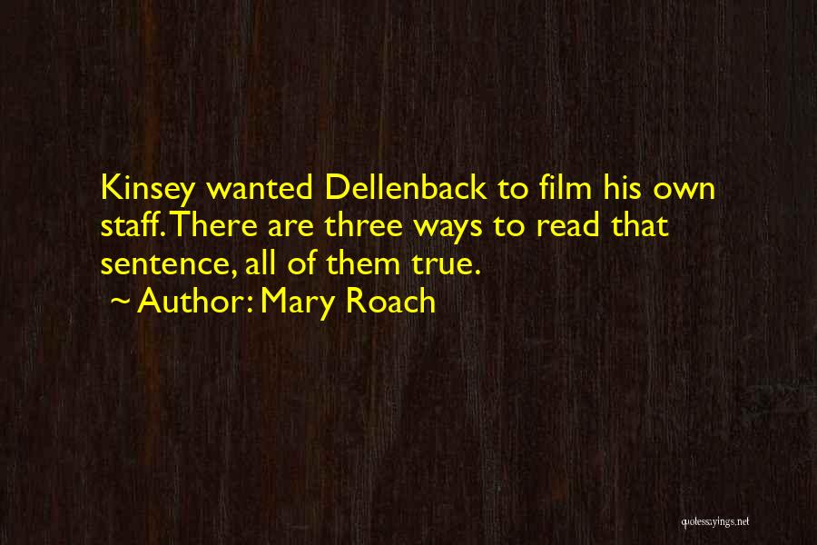 Mary Roach Quotes: Kinsey Wanted Dellenback To Film His Own Staff. There Are Three Ways To Read That Sentence, All Of Them True.