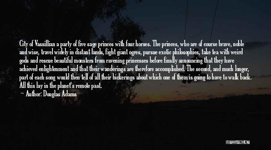 Douglas Adams Quotes: City Of Vassillian A Party Of Five Sage Princes With Four Horses. The Princes, Who Are Of Course Brave, Noble