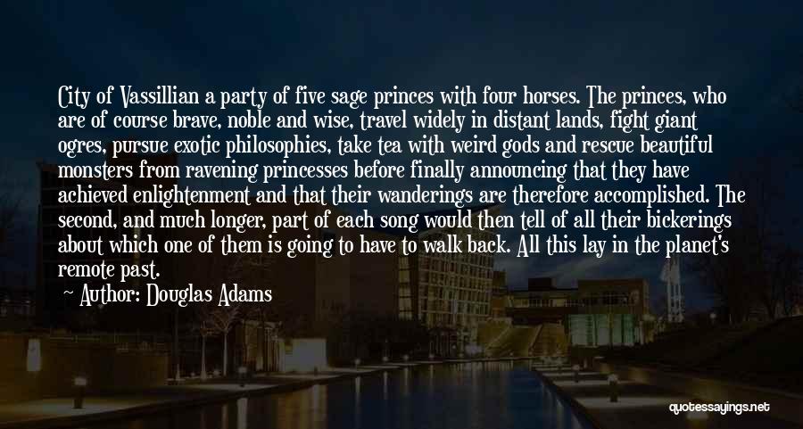Douglas Adams Quotes: City Of Vassillian A Party Of Five Sage Princes With Four Horses. The Princes, Who Are Of Course Brave, Noble