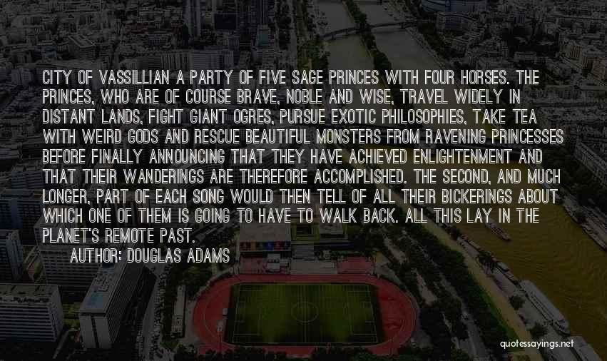 Douglas Adams Quotes: City Of Vassillian A Party Of Five Sage Princes With Four Horses. The Princes, Who Are Of Course Brave, Noble