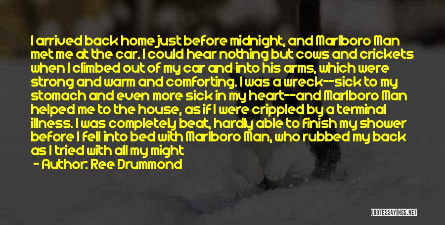 Ree Drummond Quotes: I Arrived Back Home Just Before Midnight, And Marlboro Man Met Me At The Car. I Could Hear Nothing But