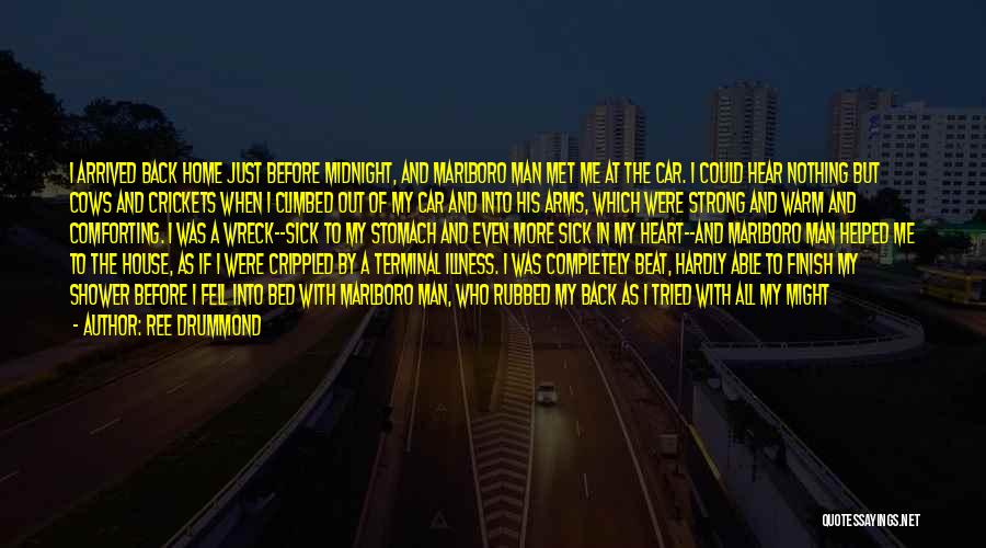 Ree Drummond Quotes: I Arrived Back Home Just Before Midnight, And Marlboro Man Met Me At The Car. I Could Hear Nothing But