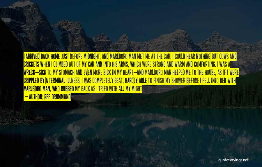 Ree Drummond Quotes: I Arrived Back Home Just Before Midnight, And Marlboro Man Met Me At The Car. I Could Hear Nothing But