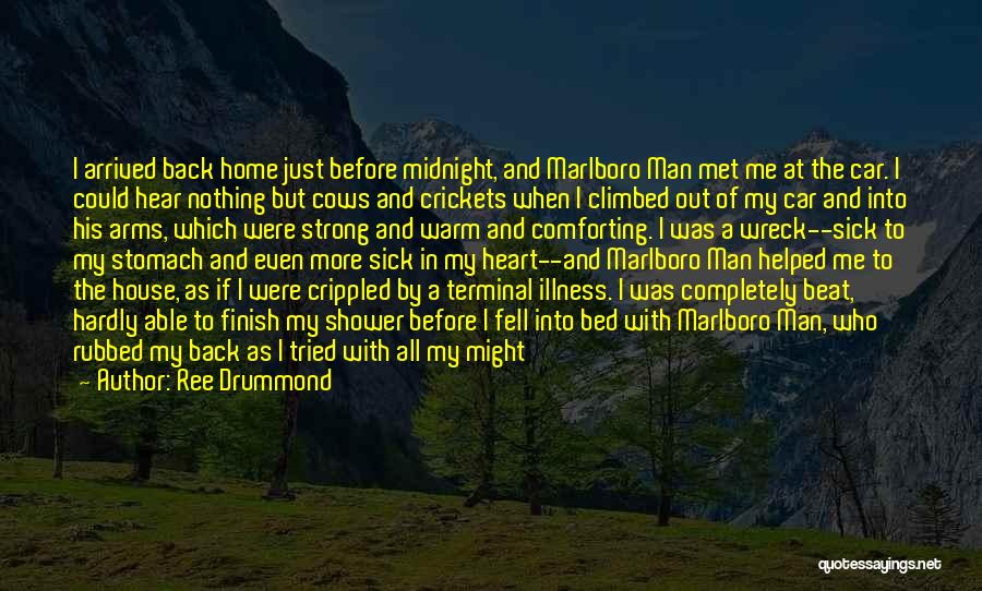 Ree Drummond Quotes: I Arrived Back Home Just Before Midnight, And Marlboro Man Met Me At The Car. I Could Hear Nothing But