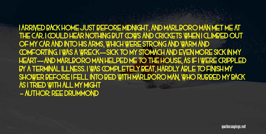 Ree Drummond Quotes: I Arrived Back Home Just Before Midnight, And Marlboro Man Met Me At The Car. I Could Hear Nothing But