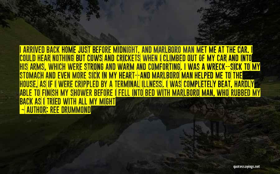 Ree Drummond Quotes: I Arrived Back Home Just Before Midnight, And Marlboro Man Met Me At The Car. I Could Hear Nothing But