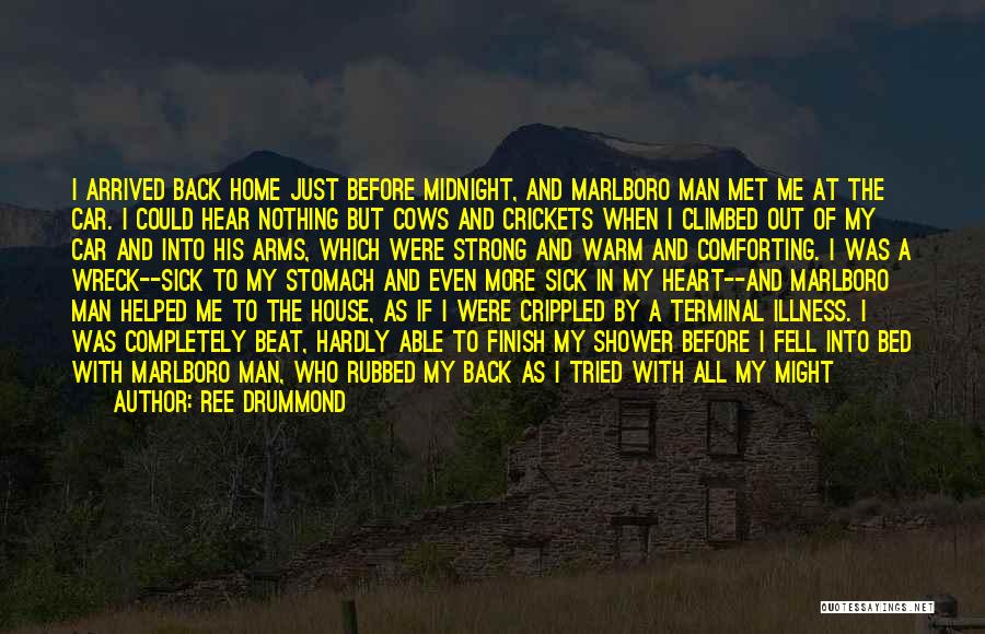 Ree Drummond Quotes: I Arrived Back Home Just Before Midnight, And Marlboro Man Met Me At The Car. I Could Hear Nothing But