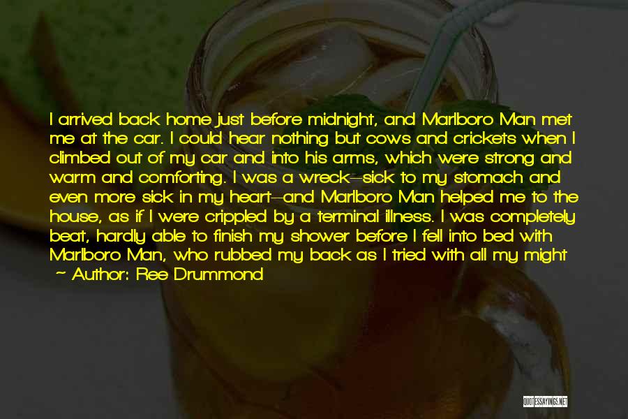 Ree Drummond Quotes: I Arrived Back Home Just Before Midnight, And Marlboro Man Met Me At The Car. I Could Hear Nothing But