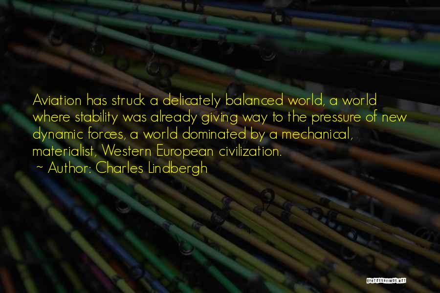 Charles Lindbergh Quotes: Aviation Has Struck A Delicately Balanced World, A World Where Stability Was Already Giving Way To The Pressure Of New