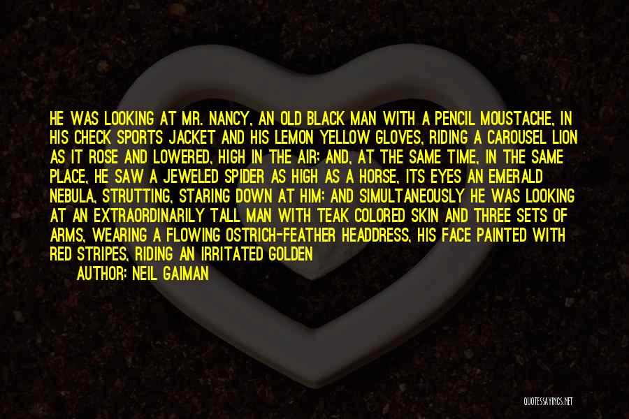 Neil Gaiman Quotes: He Was Looking At Mr. Nancy, An Old Black Man With A Pencil Moustache, In His Check Sports Jacket And