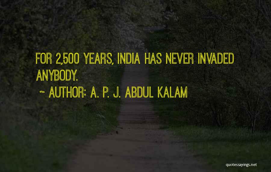 A. P. J. Abdul Kalam Quotes: For 2,500 Years, India Has Never Invaded Anybody.