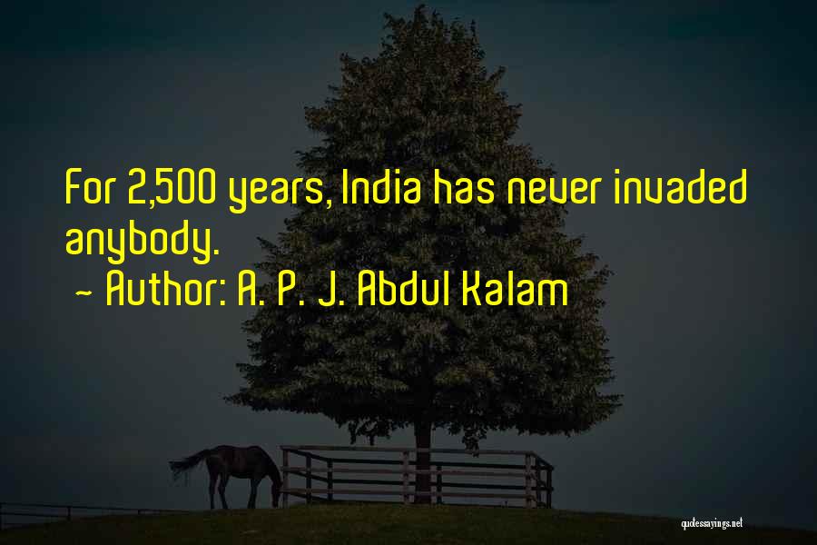 A. P. J. Abdul Kalam Quotes: For 2,500 Years, India Has Never Invaded Anybody.