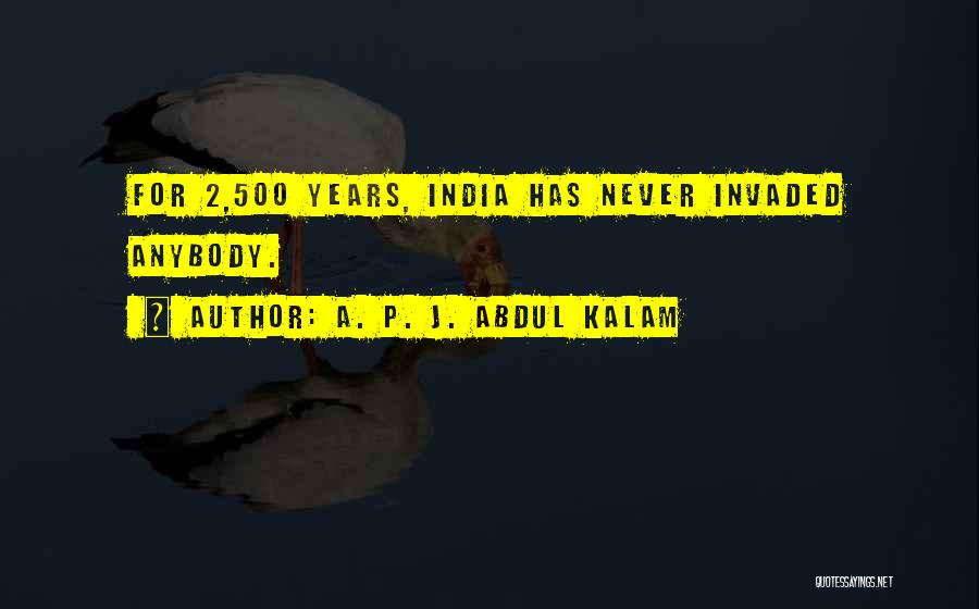 A. P. J. Abdul Kalam Quotes: For 2,500 Years, India Has Never Invaded Anybody.
