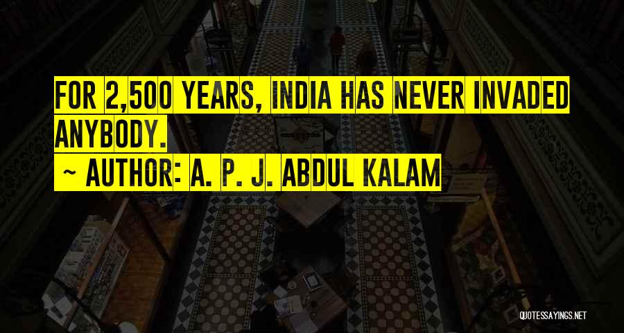 A. P. J. Abdul Kalam Quotes: For 2,500 Years, India Has Never Invaded Anybody.