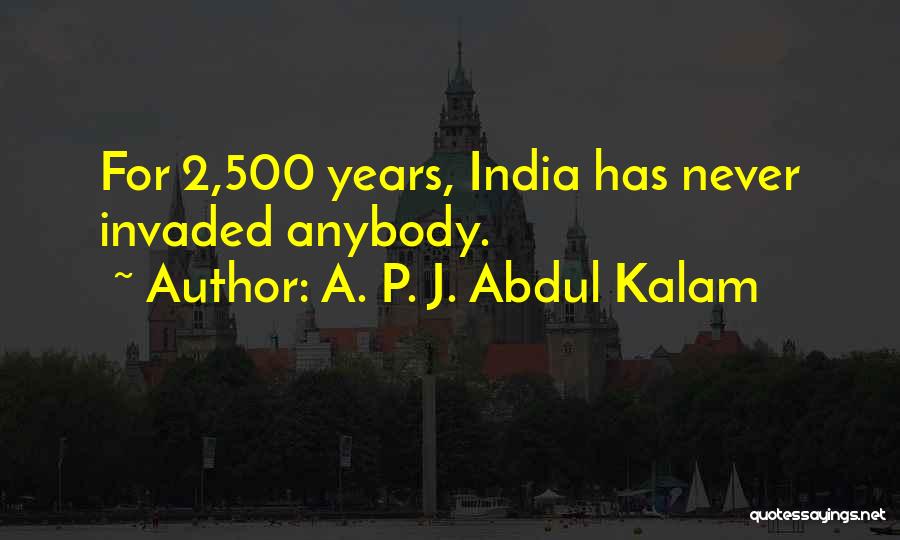 A. P. J. Abdul Kalam Quotes: For 2,500 Years, India Has Never Invaded Anybody.