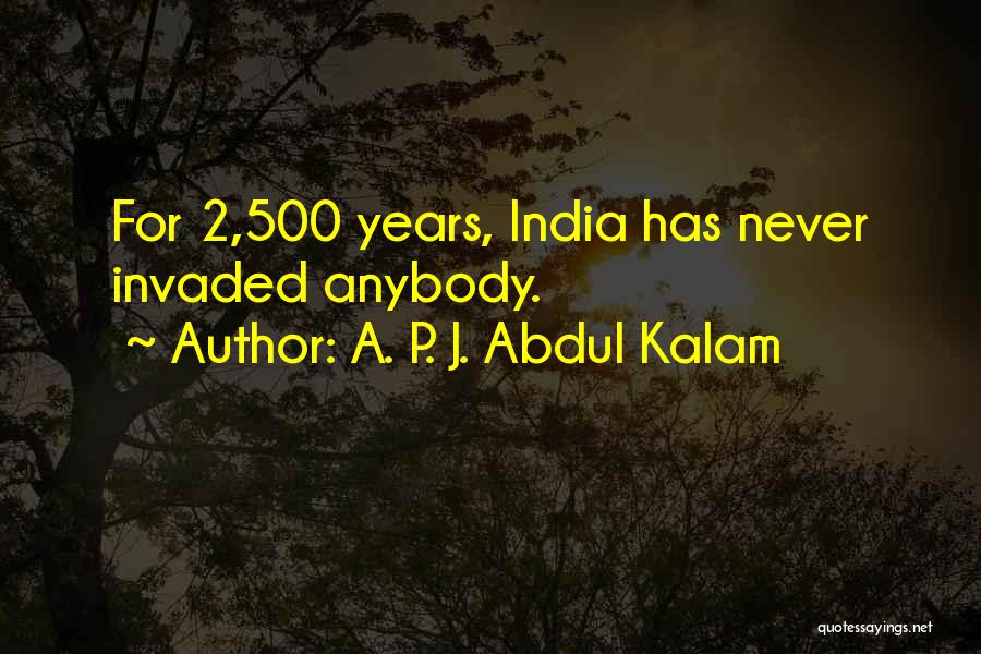 A. P. J. Abdul Kalam Quotes: For 2,500 Years, India Has Never Invaded Anybody.