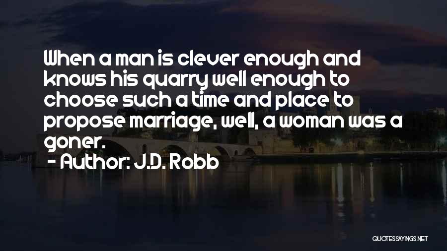 J.D. Robb Quotes: When A Man Is Clever Enough And Knows His Quarry Well Enough To Choose Such A Time And Place To