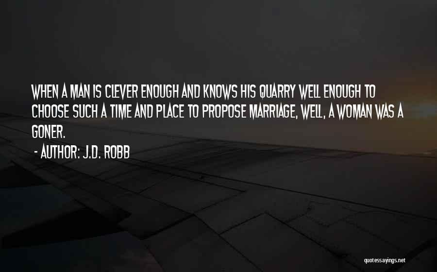 J.D. Robb Quotes: When A Man Is Clever Enough And Knows His Quarry Well Enough To Choose Such A Time And Place To