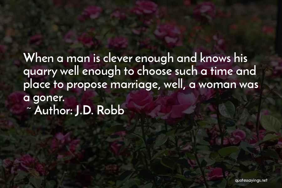 J.D. Robb Quotes: When A Man Is Clever Enough And Knows His Quarry Well Enough To Choose Such A Time And Place To