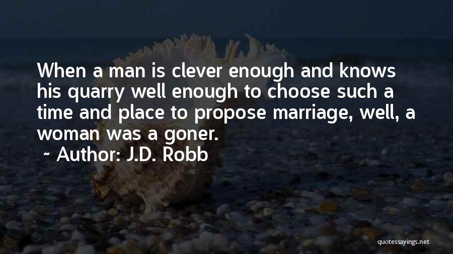 J.D. Robb Quotes: When A Man Is Clever Enough And Knows His Quarry Well Enough To Choose Such A Time And Place To