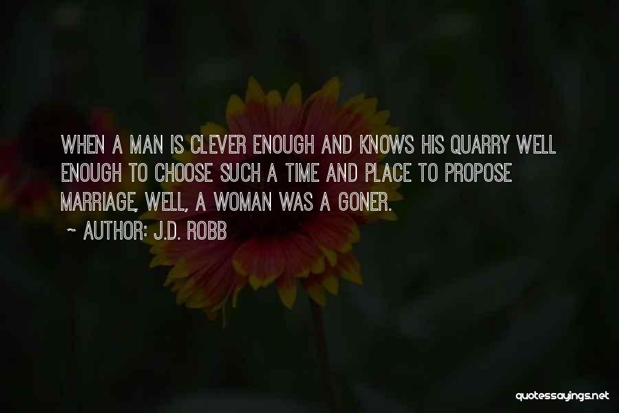 J.D. Robb Quotes: When A Man Is Clever Enough And Knows His Quarry Well Enough To Choose Such A Time And Place To