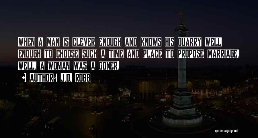 J.D. Robb Quotes: When A Man Is Clever Enough And Knows His Quarry Well Enough To Choose Such A Time And Place To