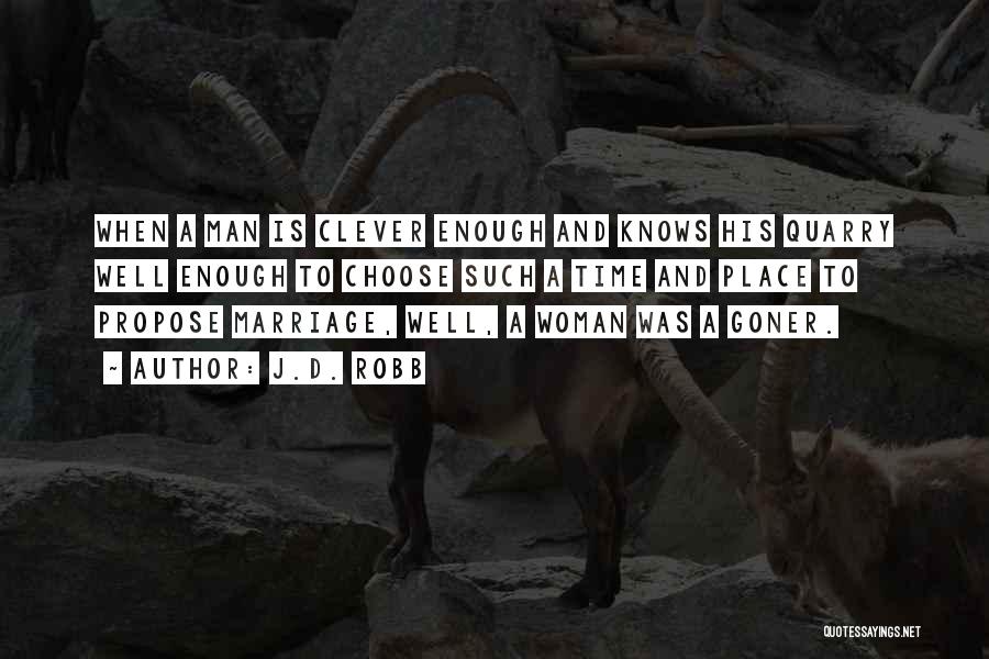 J.D. Robb Quotes: When A Man Is Clever Enough And Knows His Quarry Well Enough To Choose Such A Time And Place To