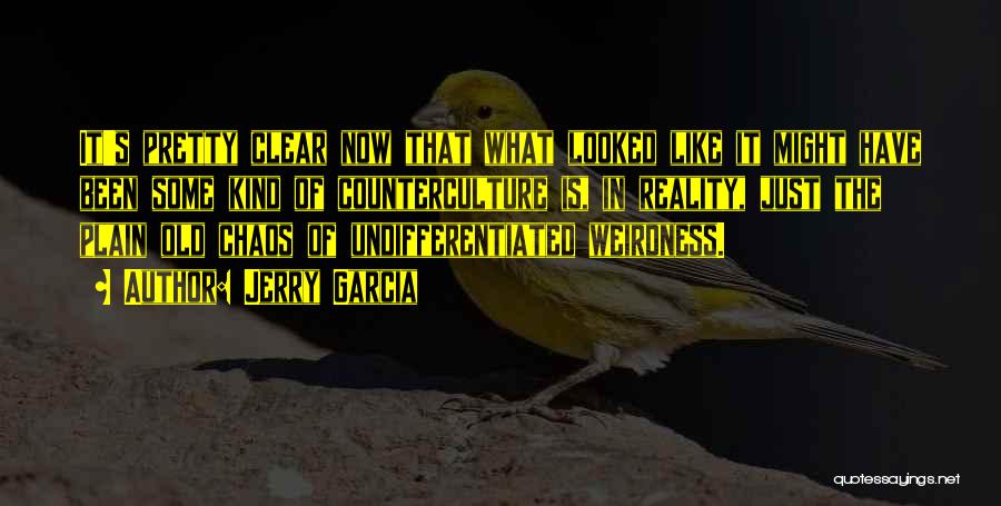 Jerry Garcia Quotes: It's Pretty Clear Now That What Looked Like It Might Have Been Some Kind Of Counterculture Is, In Reality, Just